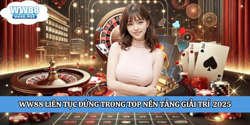 WW88 liên tục đứng trong top nền tảng giải trí 2025